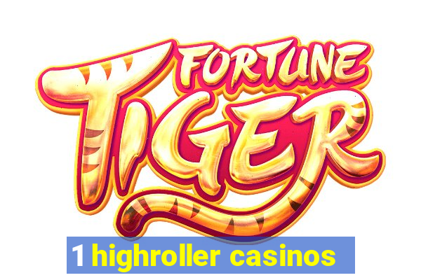 1 highroller casinos